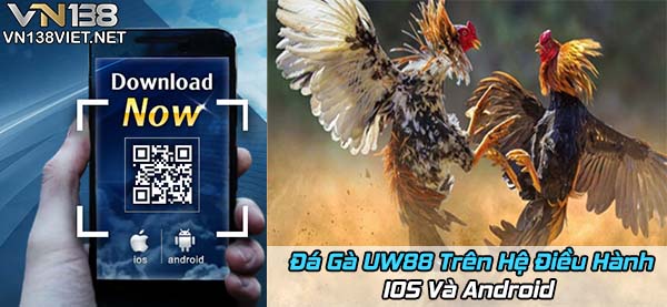 Ứng dụng đá gà UW88 trên hệ điều hành IOS và Android